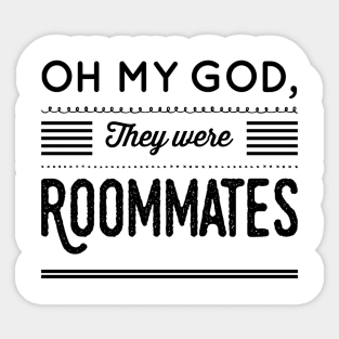 Oh my God, They were Roommates Sticker